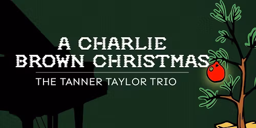 A Charlie Brown Christmas w\/ The Tanner Taylor Trio
