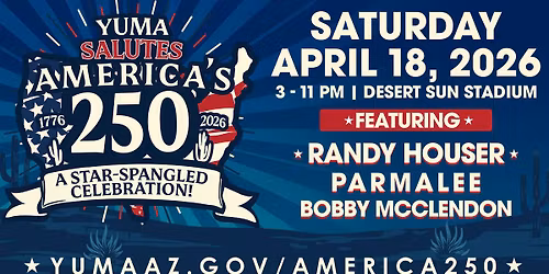 Yuma Salutes America's 250 - A Star-Spangled Celebration