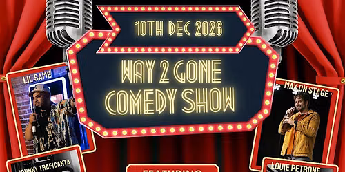 Way 2 Gone Comedy Show