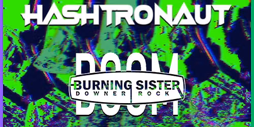 Bong Wizard, Hashtronaut and Burning Sister