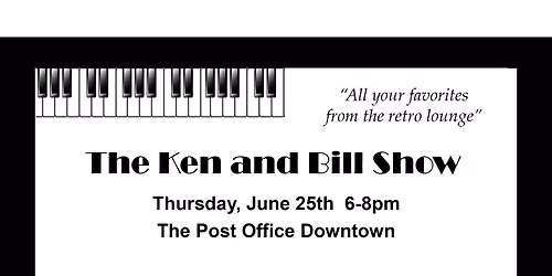 The Ken & Bill Show at the Post Office Thurs June 25th 6-8pm