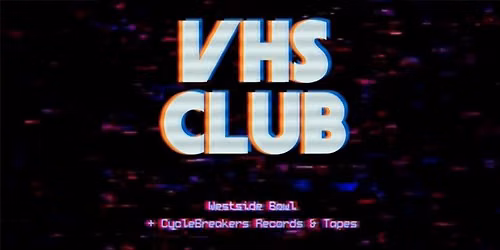 VHS Club at the Westside Bowl