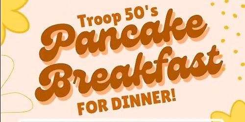 Troop 50 Pancake Breakfast - for Dinner!