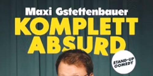 MAXI GSTETTENBAUER - KOMPLETT ABSURD