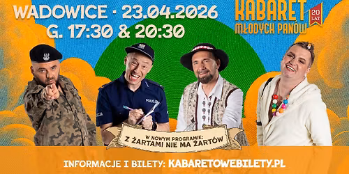23.04.2026 Wadowice \u2022 Kabaret M\u0142odych Pan\u00f3w - Z \u017cartami nie ma \u017cart\u00f3w - 20 lecie
