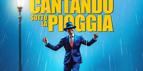 CANTANDO SOTTO LA PIOGGIA - Il Musical