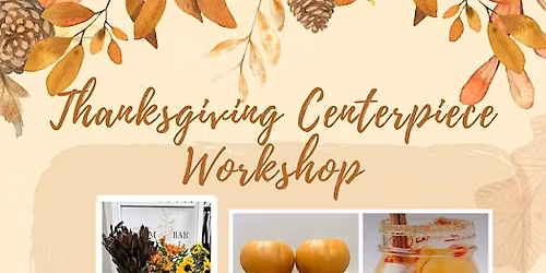 Thanksgiving Centerpiece Workshop