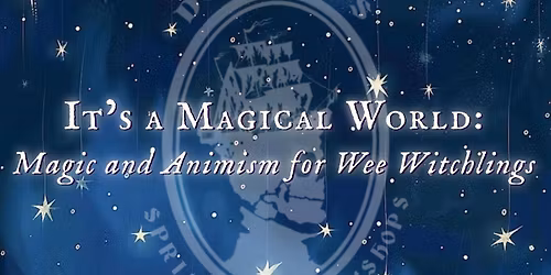 It\u2019s a Magical World: Magic and Animism for Wee Witchlings with Fern Deadwick