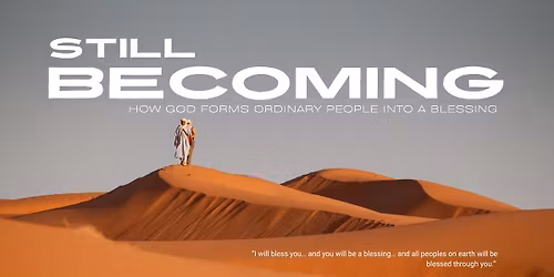 Still Becoming:  How God Forms Ordinary People Into A Blessing