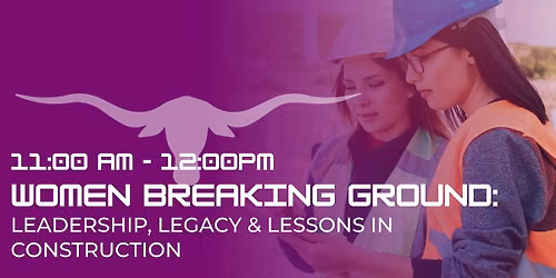 Women Breaking Ground: Leadership, Legacy & Lessons in Construction