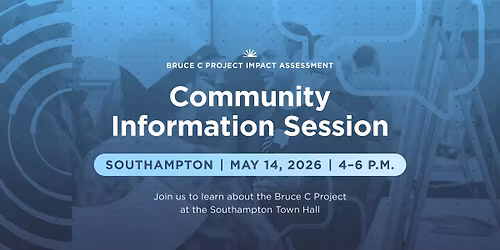 Bruce C Project Impact Assessment Community Information Session - Southampton