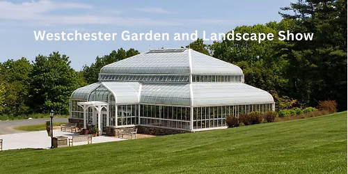 Westchester Garden and Landscape Show