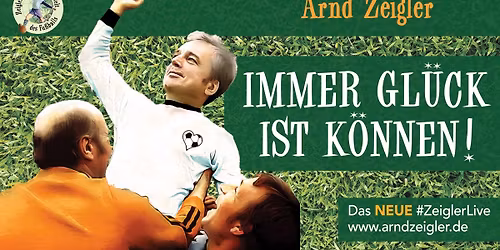 Immer Gl\u00fcck ist K\u00f6nnen! Zeiglers wunderbare Welt des Fu\u00dfballs - Kaiserslautern, Kammgarn 18.02.2026