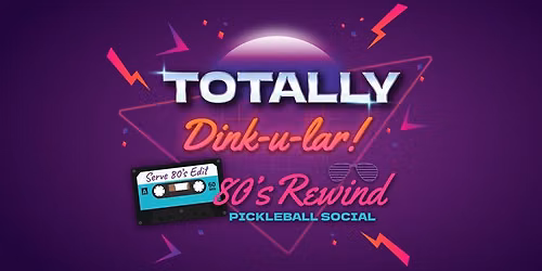 Totally Dink-u-lar: 80's Rewind Pickleball Social