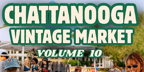 The Chattanooga Vintage Market Vol. 10