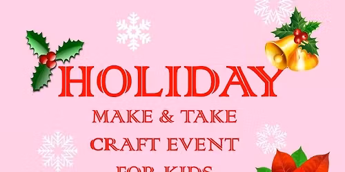 FREE Holiday Make & Take Craft Event for Kids