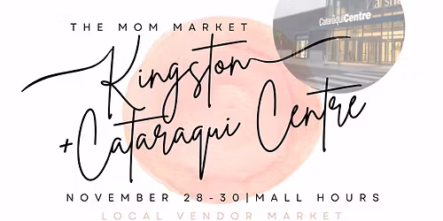 THE MOM MARKET X CATARAQUI CENTRE - BLACK FRIDAY WEEKEND
