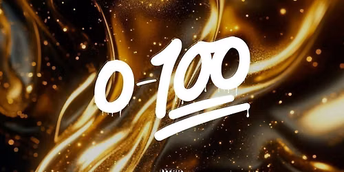 0-100 [TICKETS OUT THURSDAY 6PM]