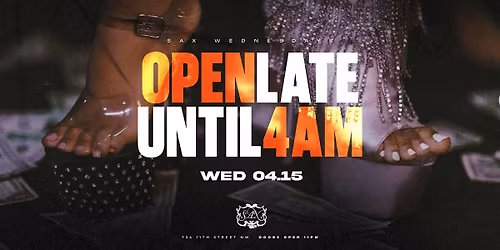 SAX WEDNESDAYS OPEN TIL 4 AM