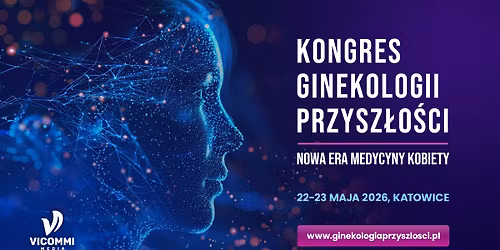 Kongres Ginekologii Przysz\u0142o\u015bci. Nowa Era Medycyny Kobiety