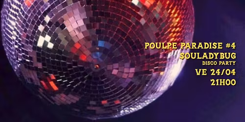 POULPE PARADISE #4 \/ SOULADYBUG (DISCO PARTY)