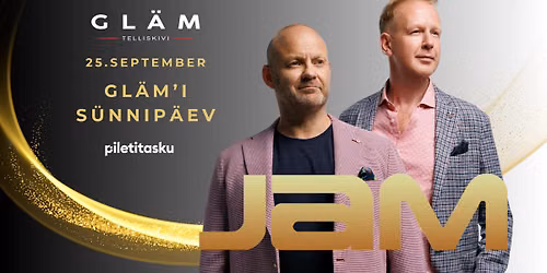 25\/09 GL\u00c4M TELLISKIVI S\u00dcNNIP\u00c4EV x JAM