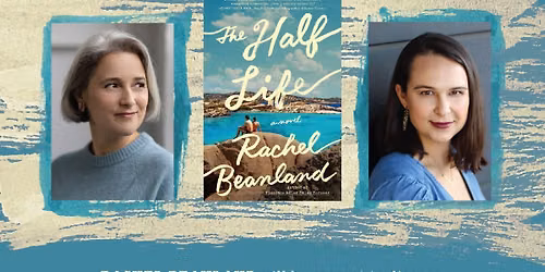 The Half Life by Rachel Beanland, in conversation with Rachel McRady, author of Sun Seekers