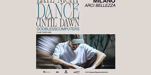 Godblesscomputers | Milano, Arci Bellezza _ Late Night Dance Until Dawn