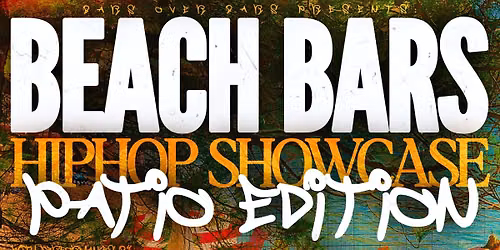 Bars Over Bars Presents: Beach Party Hiphop Showcase Patio Edition 07\/18\/26