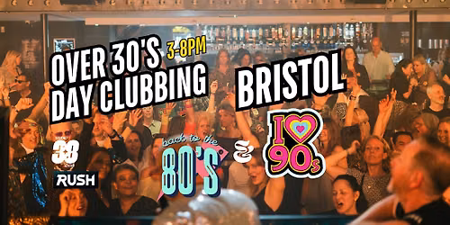 Bristol: Over 30s Daytime Clubbing 80s & 90s Classics