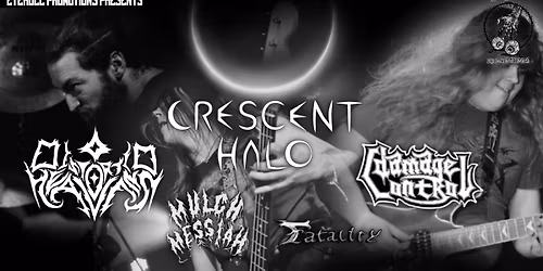 CRESCENT HALO - DISTORTED HEAVENS - MULCH MESSIAH - FATALITY - DAMAGE CONTROL ... (Eye Roll Promotions Presents...)