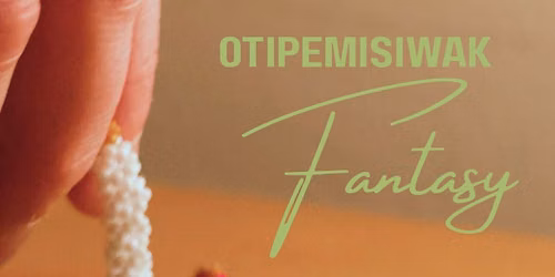 Otipemisiwak Fantasy \/ Opening Reception