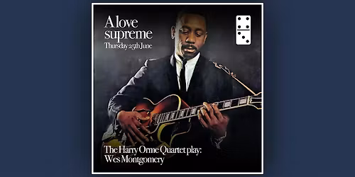 A Love Supreme Ft: The Harry Orme Quartet playing Wes Montgomery