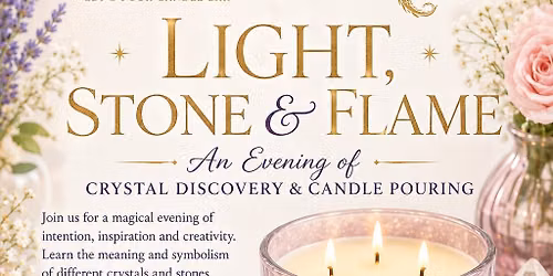 Light, Stone & Flame - Crystal Discovery & Candle Pouring