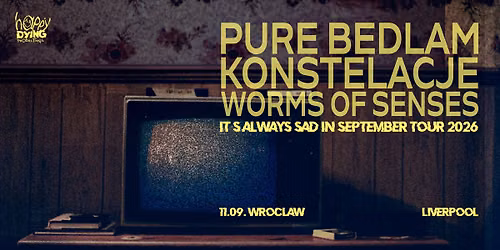 KONCERT PURE BEDLAM, KONSTELACJE, WORMS OF SENSES \/ Wroc\u0142aw, Liverpool