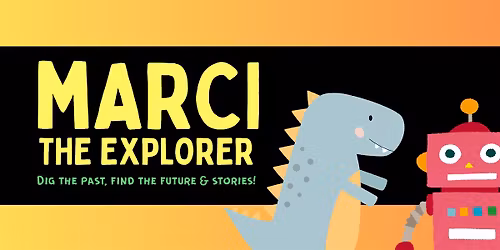 Marci the Explorer: Dig the past, find the future & stories!