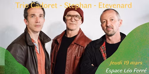 TRIO CADORET - STEPHAN - ETEVENARD \u00e0 l'Espace L\u00e9o Ferr\u00e9 !