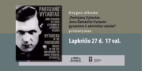 Knygos-albumo \u201ePartizan\u0173 Vytautas. Jono \u017demai\u010dio-Vytauto gyvenimo ir atminties vaizdai\u201c sutiktuv\u0117s