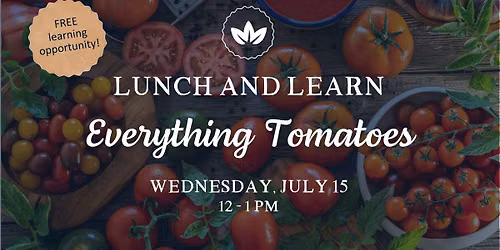 Lunch & Learn: Everything Tomatoes at Convivium Urban Farmstead