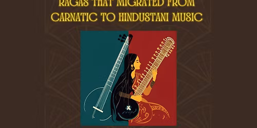 Across the Vindhyas: Ragas that Migrated from Carnatic to Hindustani Music