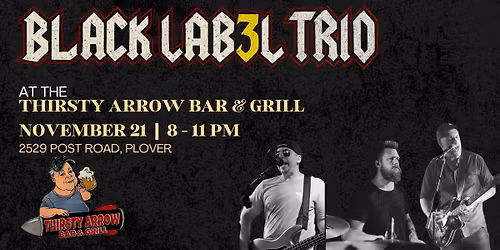 Black Label Trio- Widows Weekend @ Thirsty Arrow