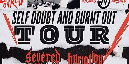 SELF DOUBT AND BURNED OUT TOUR WITH LEFT ON RED,ETCHED IN EMBERS,SEVERED...