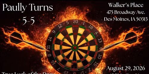 Paullly Turns 55! $$ Added Dart Tournament