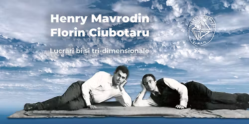 [Expozi\u021bie] HENRY MAVRODIN \u0218I FLORIN CIUBOTARU