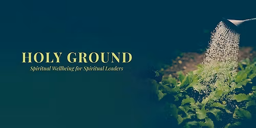HOLY GROUND: SPIRITUAL WELL-BEING FOR SPIRITUAL LEADERS