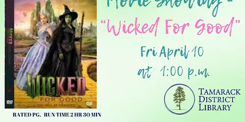 Movie Showing  "Wicked For Good" Rated PG  Run time 2 hr 30 min 