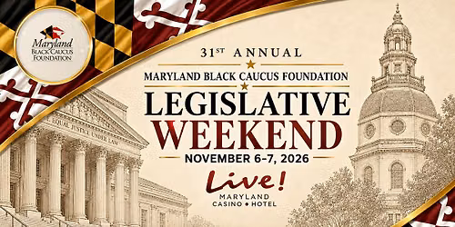 31st ANNUAL MARYLAND BLACK CAUCUS LEGISLATIVE WEEKEND