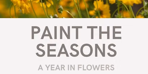 Paint the seasons - A year in Flowers