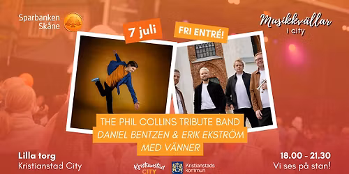 Musikkv\u00e4llar i city l The Phil Collins Tribute Band \/ Daniel Bentzen & Erik Ekstr\u00f6m l Fri entr\u00e9!