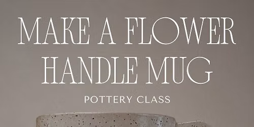 Make a Flower Handle Mug \u2013 Pottery Class
